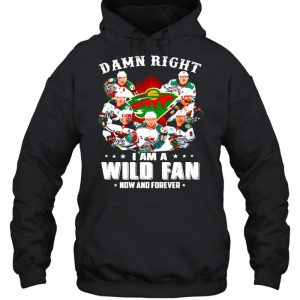 Damn right I am a Minnesota Wild fan now and forever shirt 5