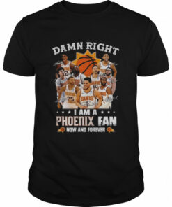 Damn right I am a Phoenix Suns fan now and forever signatures 2022 shirt 1