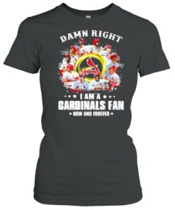 Damn right I am a cardinals fan now and forever 2021 shirt 1 Damn right I am a cardinals fan now and forever 2021 shirt 2