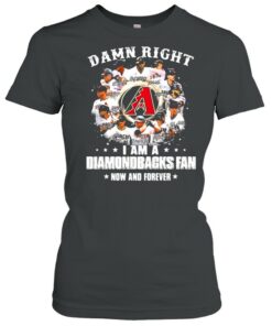 Damn right I am a diamondbacks fan now and forever shirt 1 Damn right I am a diamondbacks fan now and forever shirt 2