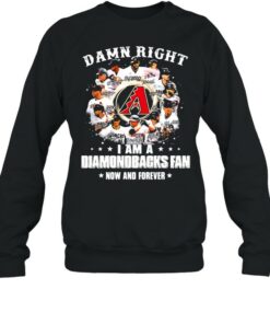 Damn right I am a diamondbacks fan now and forever shirt 3 Damn right I am a diamondbacks fan now and forever shirt 4