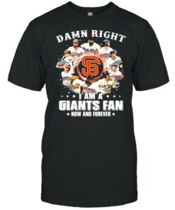 Damn right I am a giants fan now and forever 2021 shirt 1