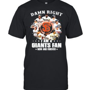 Damn right I am a giants fan now and forever 2021 shirt