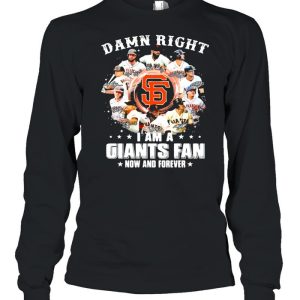 Damn right I am a giants fan now and forever 2021 shirt 3