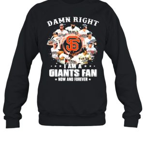 Damn right I am a giants fan now and forever 2021 shirt 4