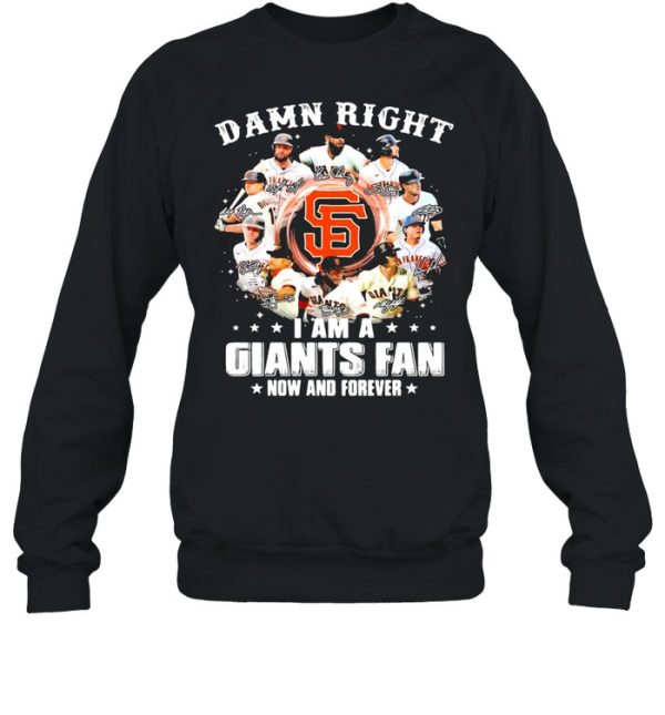 Damn right I am a giants fan now and forever 2021 shirt