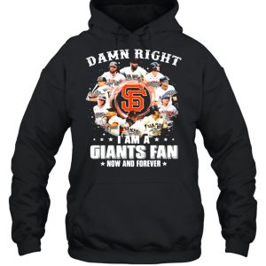 Damn right I am a giants fan now and forever 2021 shirt 5