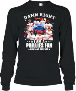 Damn right I am a phillies fan now and forever shirt 3