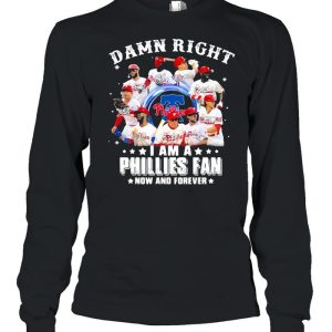 Damn right I am a phillies fan now and forever shirt 3