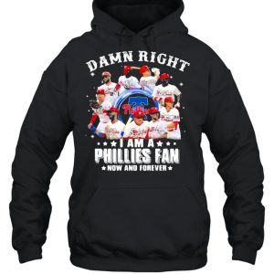 Damn right I am a phillies fan now and forever shirt 5