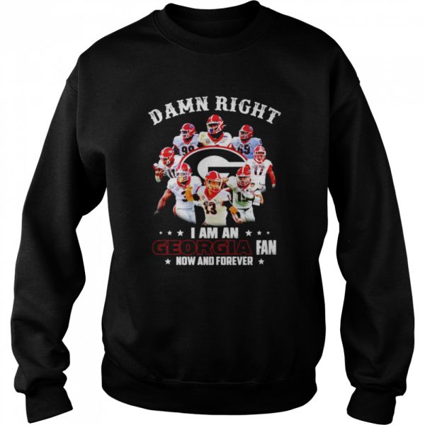 Damn right I am an Georgia Bulldogs fan now and forever signatures T-shirt