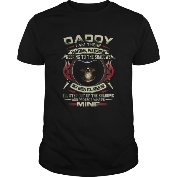 Death Daddy i am there waiting watching keeping to the shadows shirt