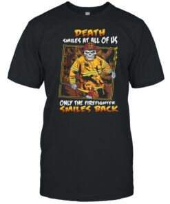 Death smiles at all of us only the firefighter smiles back shirt 1