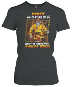 Death smiles at all of us only the firefighter smiles back shirt 1 Death smiles at all of us only the firefighter smiles back shirt 2