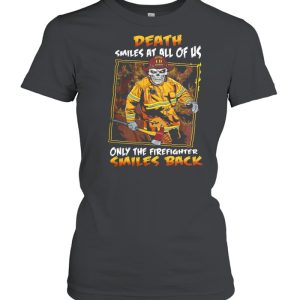 Death smiles at all of us only the firefighter smiles back shirt