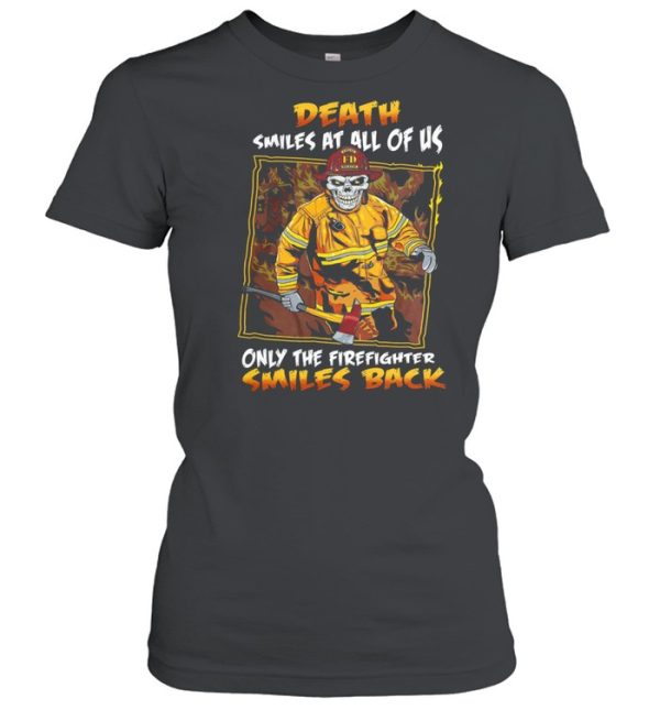 Death smiles at all of us only the firefighter smiles back shirt