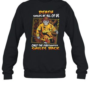 Death smiles at all of us only the firefighter smiles back shirt 4