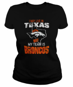 Denver Broncos I May Live In Texas But My Team Is Broncos 2022 Shirt 1 Denver Broncos I May Live In Texas But My Team Is Broncos 2022 Shirt 2