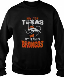 Denver Broncos I May Live In Texas But My Team Is Broncos 2022 Shirt 3 Denver Broncos I May Live In Texas But My Team Is Broncos 2022 Shirt 4