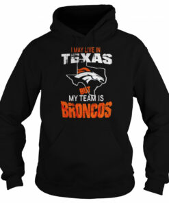 Denver Broncos I May Live In Texas But My Team Is Broncos 2022 Shirt 4 Denver Broncos I May Live In Texas But My Team Is Broncos 2022 Shirt 5