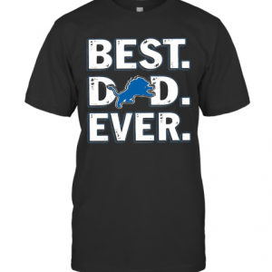 Detroit Lions Football Best Dad Ever Happy Father’S Day T-Shirt