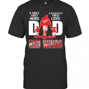 Detroit Red Wings Dad A Son Is First Hero A Daughter Is First Love T-Shirt