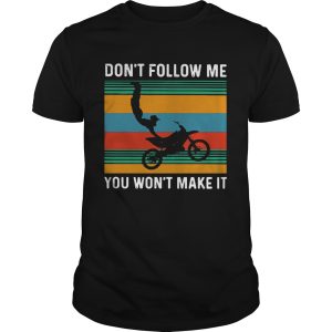 Dirt Bike Dont Follow Me You Wonnt Make It Vintage shirt