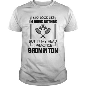 Doing Nothing Head Practice Badminton shirt