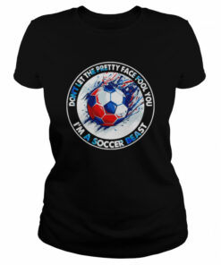 Don't Let The Pretty Face Fool You I'm A Soccer Beast Shirt 2