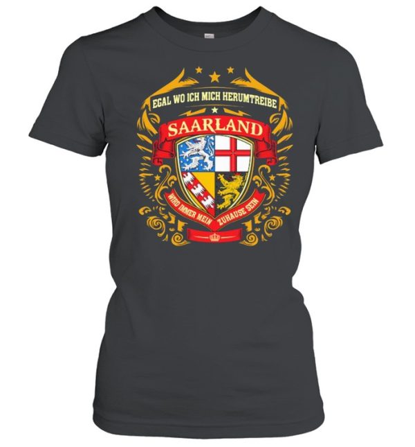 Egal Wo Ich Mich Herumtreibe Saarland Shirt