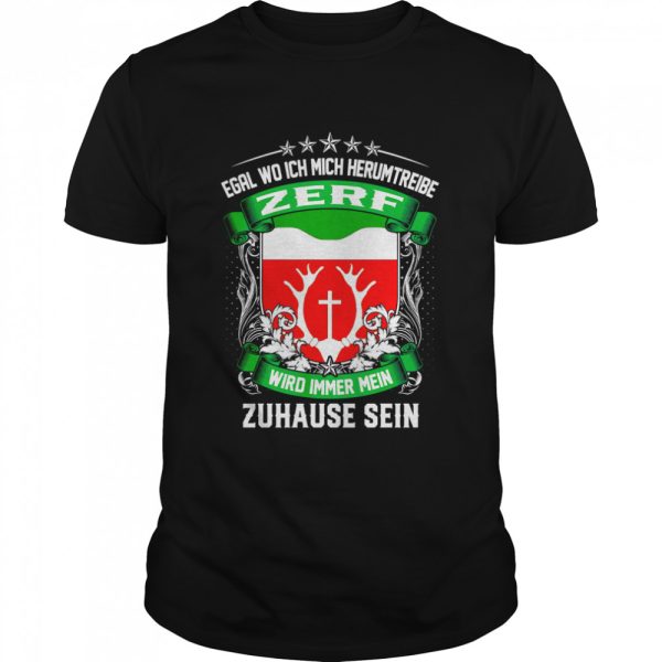 Egal Wo Ich Mich Herumtreibe Zerf Wird Immer Mein Zuhause Sein T-Shirt