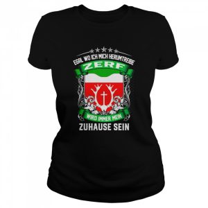 Egal Wo Ich Mich Herumtreibe Zerf Wird Immer Mein Zuhause Sein T-Shirt