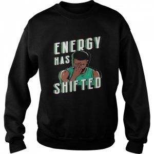 Energy has shifted shirt 4