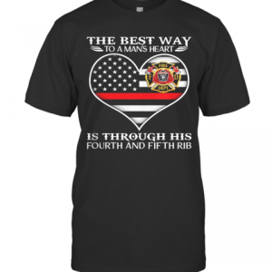 Firefighter The Best Way To Man’s Heart Is Through His Fourth And Fifth Rib Heart American Flag Independence Day T-Shirt