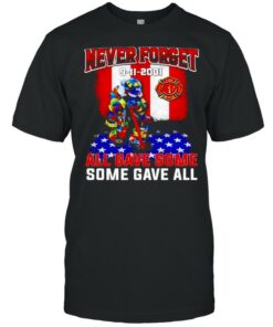 Firefighter never forget 9 11 2001 all gave some some gave all shirt 1