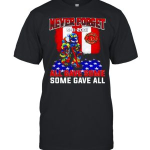 Firefighter never forget 9 11 2001 all gave some some gave all shirt