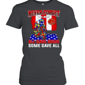 Firefighter never forget 9 11 2001 all gave some some gave all shirt