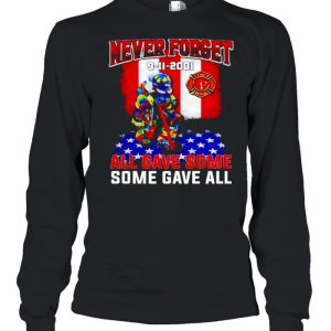 Firefighter never forget 9 11 2001 all gave some some gave all shirt 3