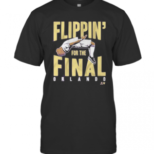 Flippin For The Final Orlando T-Shirt