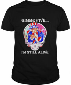 Gimme five I'm still alive grateful dead skull uncle sam shirt 1