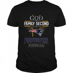 God first Family second then New England Patriots football shirt