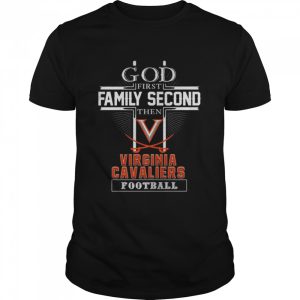 God first Family second then Virginia Cavaliers football shirt