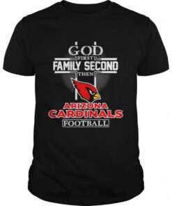 God first family second then Arizona Cardinals football shirt 1