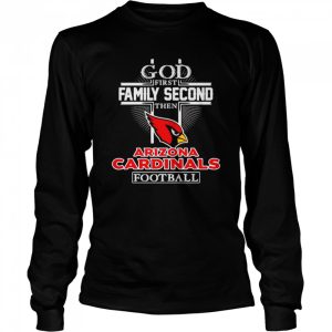 God first family second then Arizona Cardinals football shirt 3