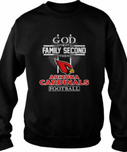 God first family second then Arizona Cardinals football shirt 4