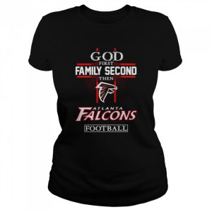 God first family second then Atlanta Falcons football shirt