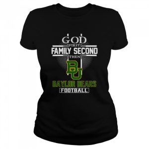 God first family second then Baylor Bears football shirt