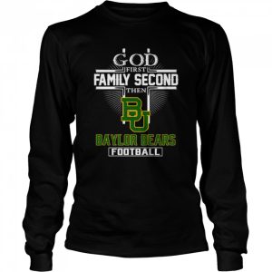 God first family second then Baylor Bears football shirt 3