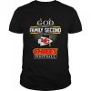 God first family second then Chiefs football shirt