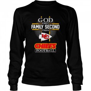 God first family second then Chiefs football shirt 3